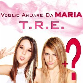 T.R.E. - Voglio andare da Maria (Radio Date: 27 Aprile 2012)